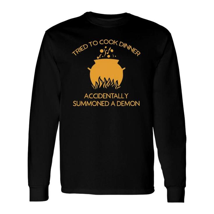 Tried To Cook Accidentally Summoned Demon Halloween Long Sleeve T-Shirt