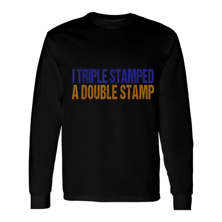 I Triple Stamped A Double Stamp Long Sleeve T-Shirt