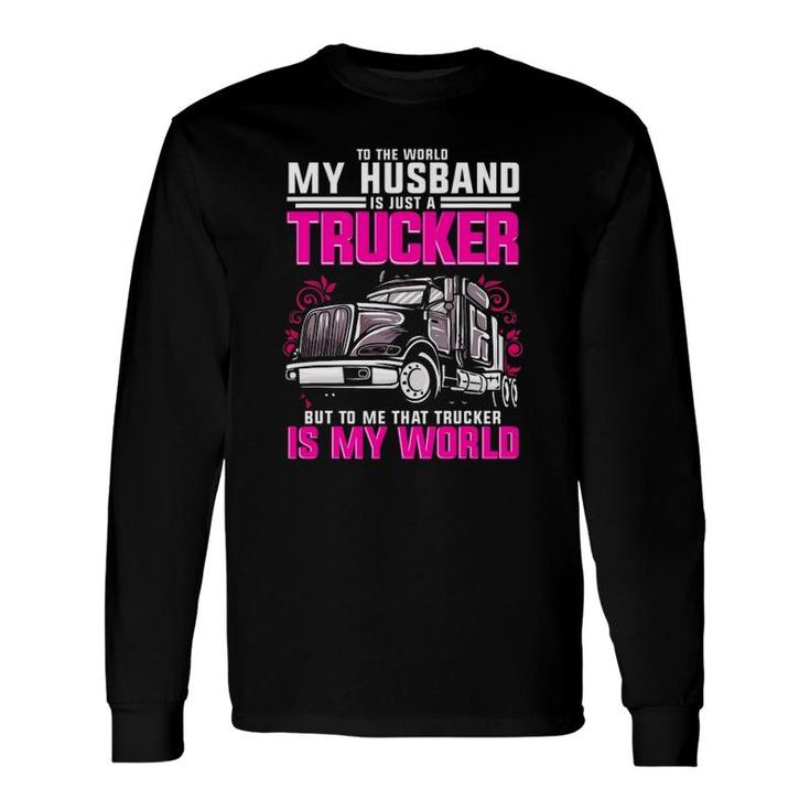 Trucker Wife Trucker Is My World Truck Driver Long Sleeve T-Shirt T-Shirt