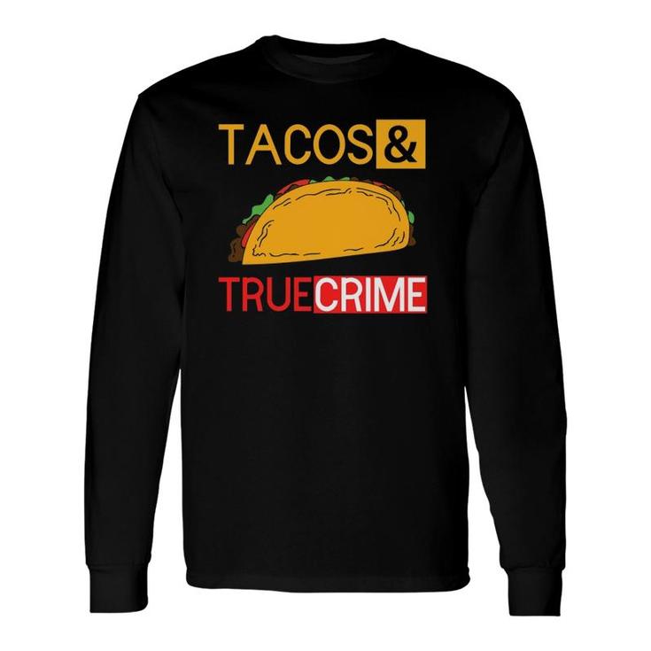 True Crime Tacos And True Crime Long Sleeve T-Shirt T-Shirt