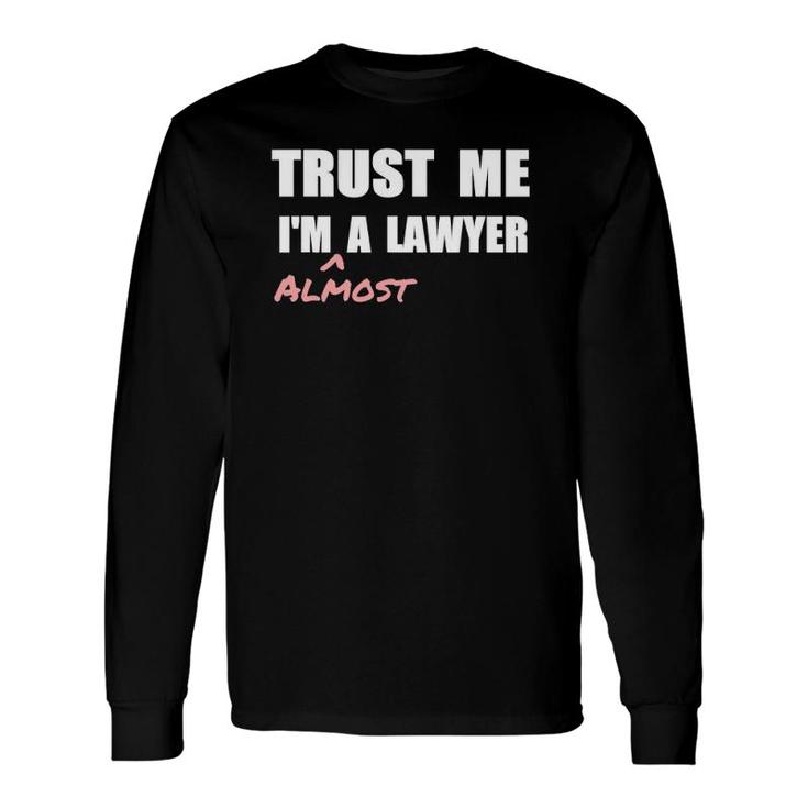 Trust Me I'm Almost A Lawyer Fun Law Student Long Sleeve T-Shirt