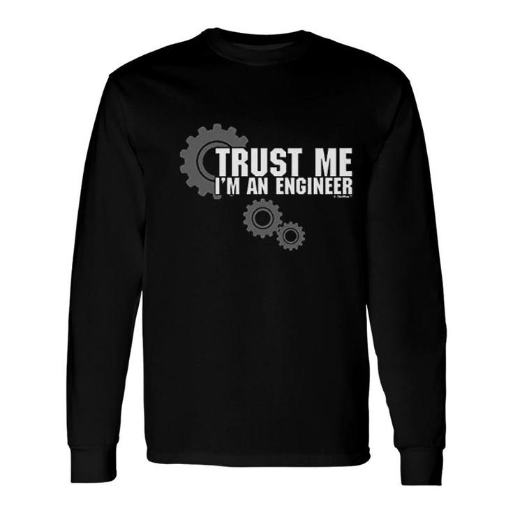Trust Me I'm An Engineer Long Sleeve T-Shirt T-Shirt