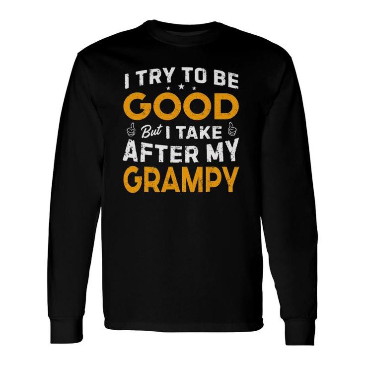 I Try To Be Good But I Take After My Grampy Father Day Dad Long Sleeve T-Shirt T-Shirt