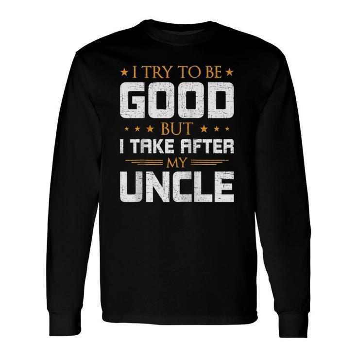 I Try To Be Good But I Take After My Uncle Nephew Raglan Baseball Tee Long Sleeve T-Shirt T-Shirt