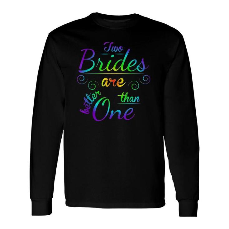 Two Brides Are Better Than One Lgbt Gay Lesbian March Long Sleeve T-Shirt T-Shirt