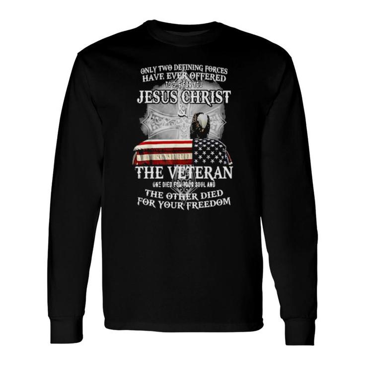 Only Two Defining Forces Have Ever Offered To Die For You Long Sleeve T-Shirt T-Shirt