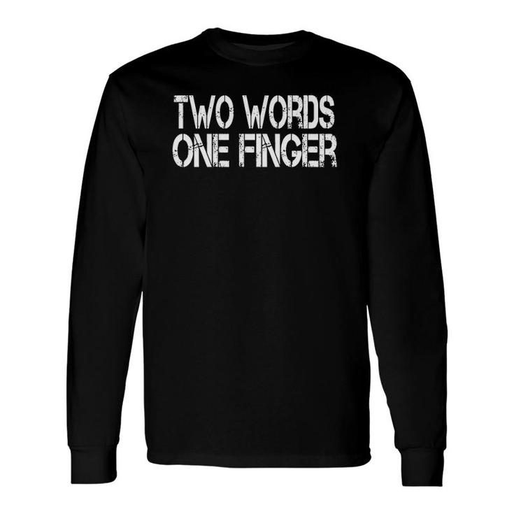 Two Words One Finger Sarcastic Long Sleeve T-Shirt T-Shirt
