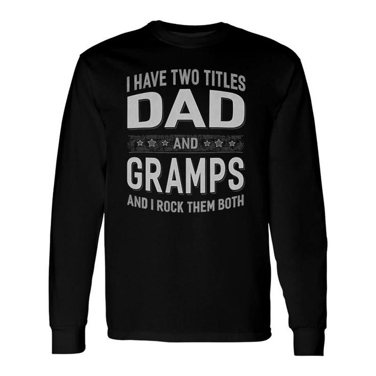 I Have Two Titles Dad & Gramps Father's Day Long Sleeve T-Shirt T-Shirt