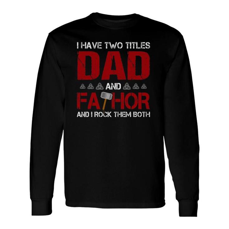 I Have Two Titles Dad And Fathor And I Rock Them Both Long Sleeve T-Shirt T-Shirt