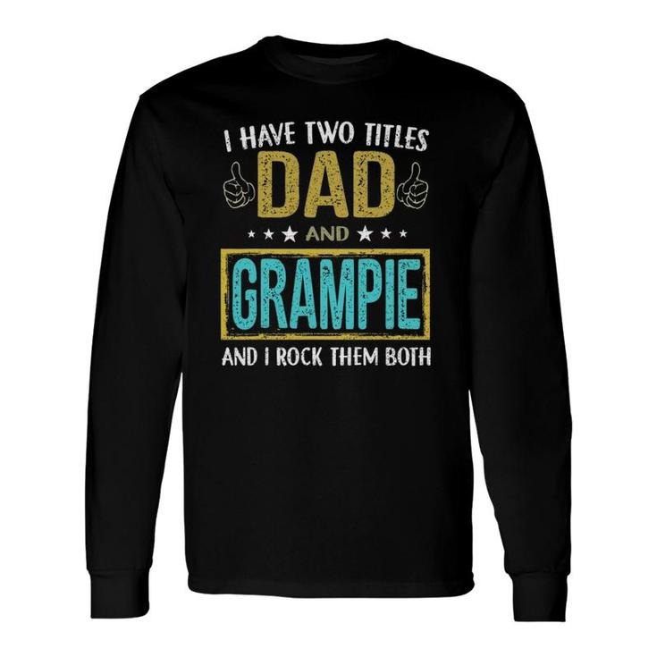 I Have Two Titles Dad And Grampie For Father Long Sleeve T-Shirt T-Shirt