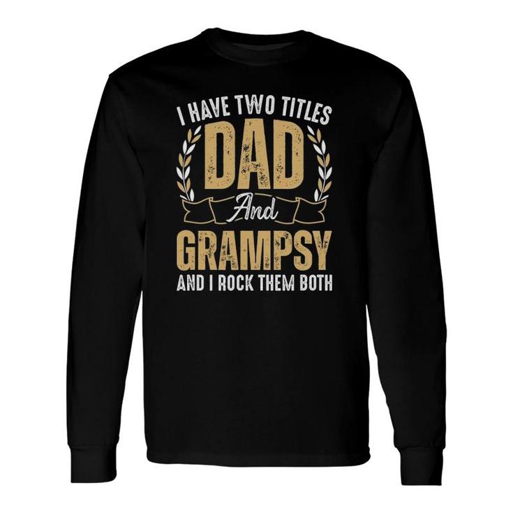 I Have Two Titles Dad And Grampsy I Rock Them Both Best Dad Long Sleeve T-Shirt T-Shirt
