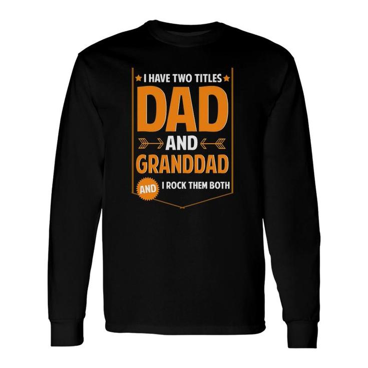 I Have Two Titles Dad And Granddad Granddad Father's Day Long Sleeve T-Shirt T-Shirt