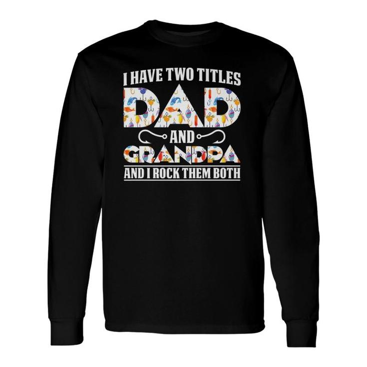I Have Two Titles Dad And Grandpa And I Rock Them Both Dad Long Sleeve T-Shirt T-Shirt
