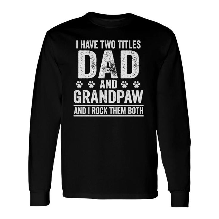 I Have Two Titles Dad And Grandpaw Father Dog Dad Vintage Long Sleeve T-Shirt T-Shirt