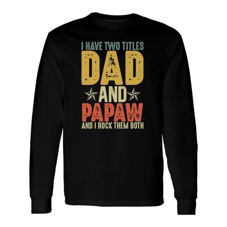 I Have Two Titles Dad And Papaw Grandparent's Day Long Sleeve T-Shirt T-Shirt