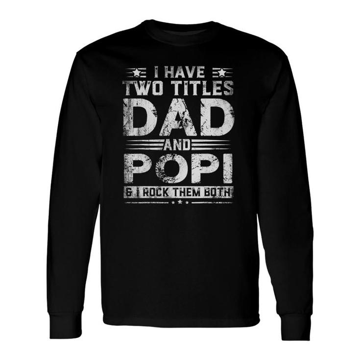 I Have Two Titles Dad And Popi Fathers Day Long Sleeve T-Shirt T-Shirt