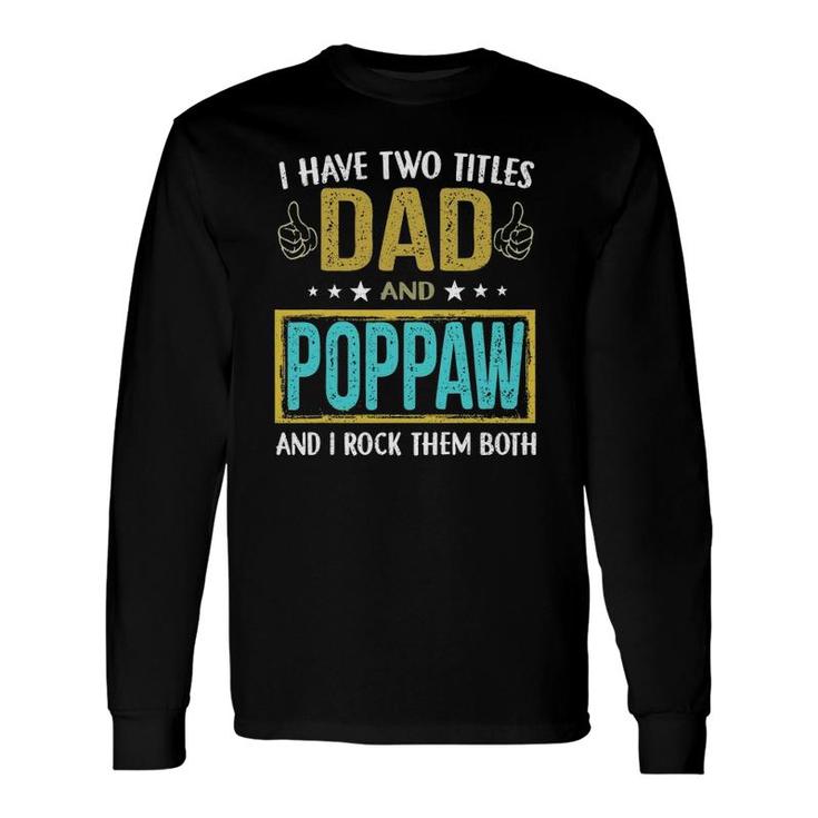I Have Two Titles Dad And Poppaw For Father Long Sleeve T-Shirt T-Shirt