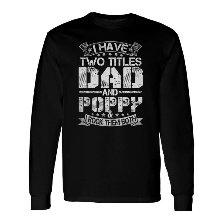 I Have Two Titles Dad And Poppyfunny Father's Day Long Sleeve T-Shirt T-Shirt