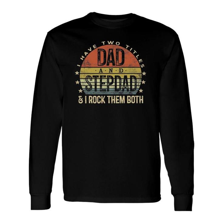 I Have Two Titles Dad And Stepdad Rock Them Both Stepfather Long Sleeve T-Shirt T-Shirt