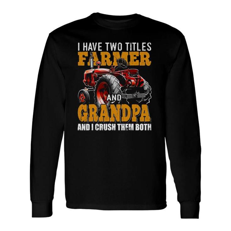I Have Two Titles Farmer Grandpa Fathers Day Tractor Long Sleeve T-Shirt T-Shirt