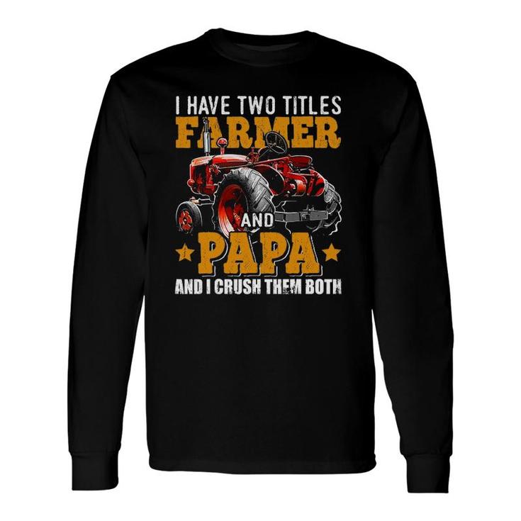 I Have Two Titles Farmer And Papa Fathers Day Tractor Long Sleeve T-Shirt T-Shirt
