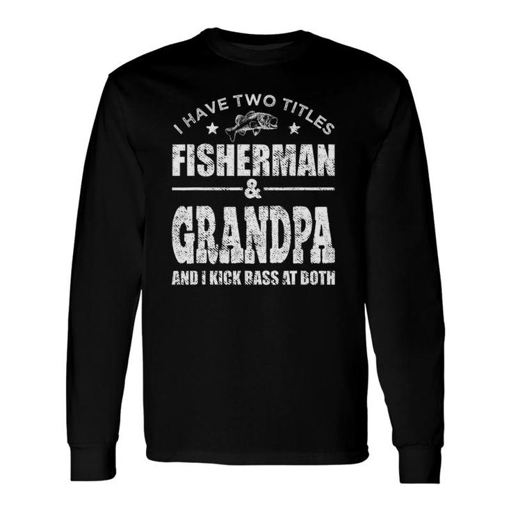 I Have Two Titles Fisherman Grandpa Bass Fishing Fathers Day Long Sleeve T-Shirt T-Shirt