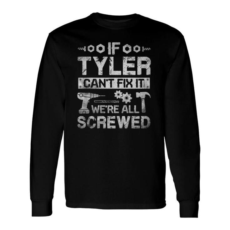 If Tyler Can't Fix It We're All Screwed Father's Long Sleeve T-Shirt T-Shirt