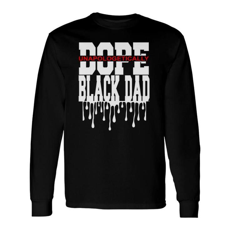 Unapologetically Dope Black Dad Decor Graphic Long Sleeve T-Shirt T-Shirt
