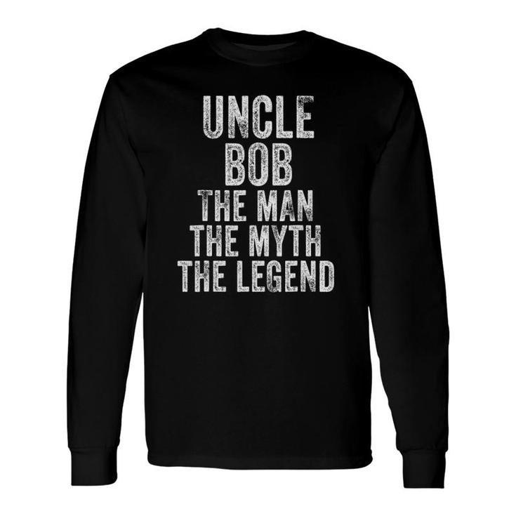 Uncle Bob The Man The Myth The Legend Dad Vintage Distressed Long Sleeve T-Shirt T-Shirt