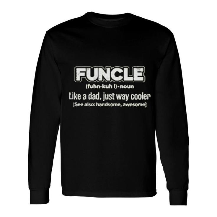 Uncle Funcle Like A Dad Long Sleeve T-Shirt T-Shirt