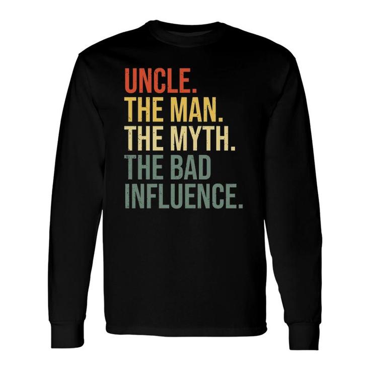 Uncle The Man The Myth The Bad Influence Best Uncle Long Sleeve T-Shirt T-Shirt
