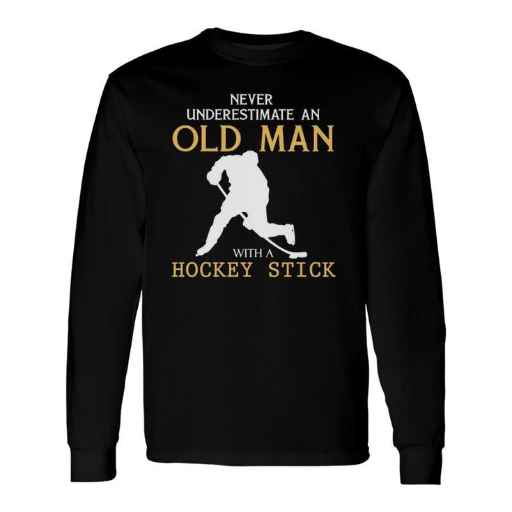 Never Underestimate An Old Man With A Hockey Stick Long Sleeve T-Shirt T-Shirt