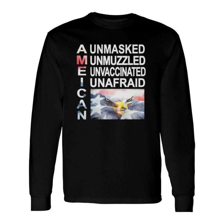 Unmasked Unmuzzled Unvaccinated Unafraid American Long Sleeve T-Shirt