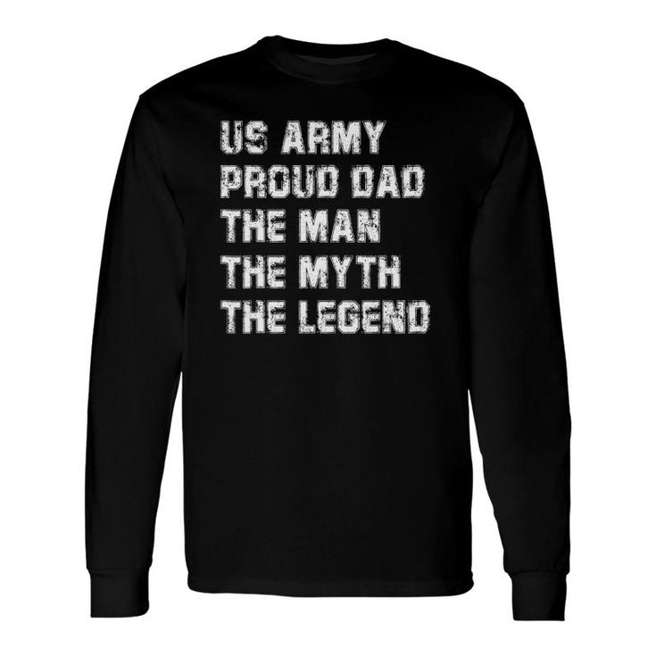 US Army Proud Dad The Man The Myth The Legend Long Sleeve T-Shirt T-Shirt