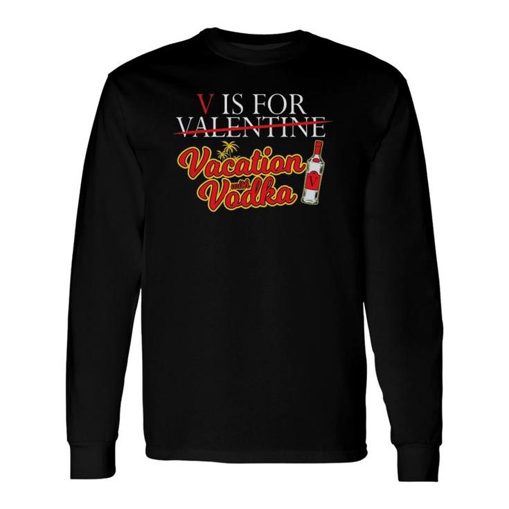 V Is For Vacation With Vodka Valentine's Day Long Sleeve T-Shirt T-Shirt