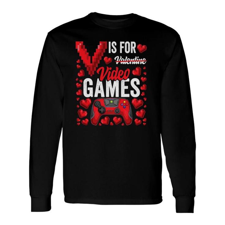 V Is For Video Games Valentine's Day Gamer For Him Long Sleeve T-Shirt T-Shirt