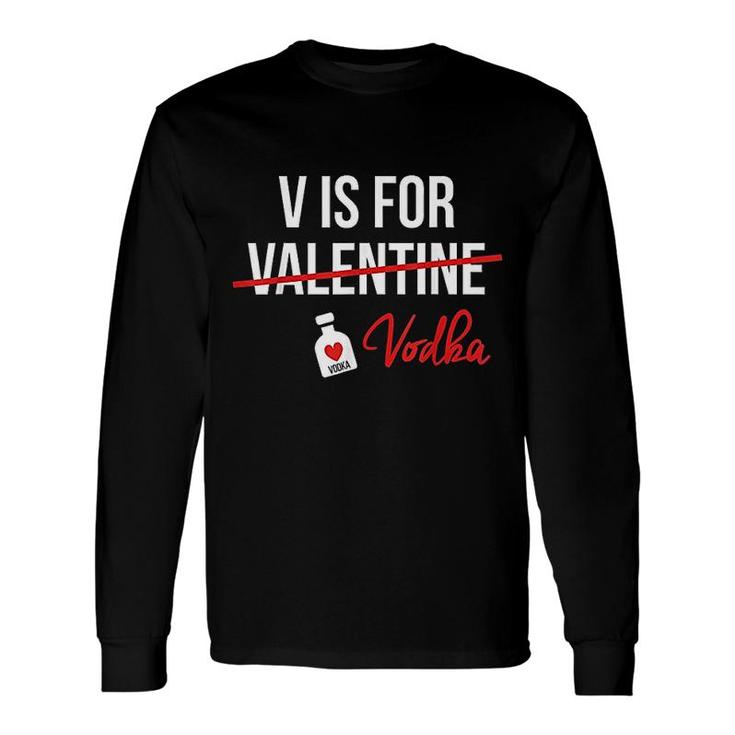 V Is For Vodka Valentine Day Long Sleeve T-Shirt
