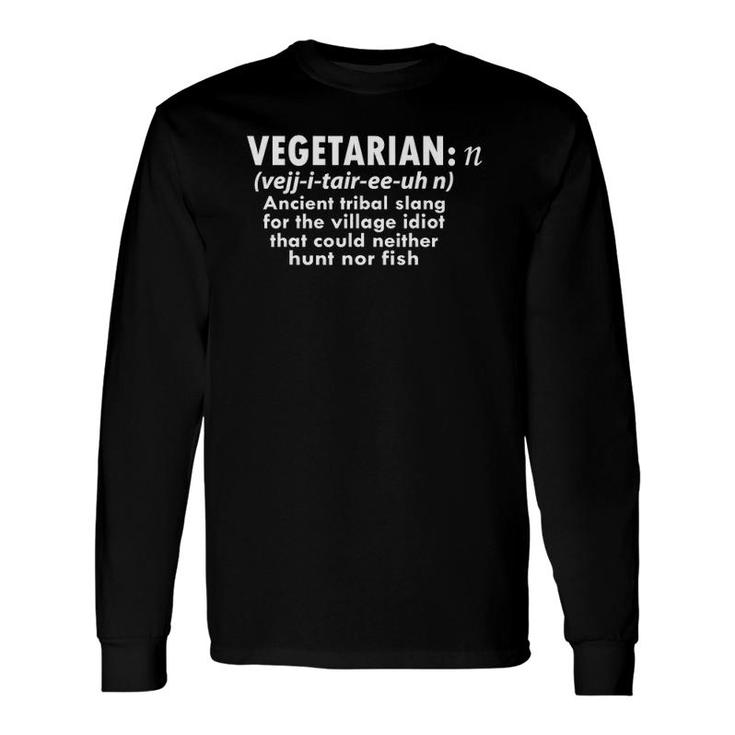 Vegetarian Definition Ancient Tribal Slang Village Idiot Long Sleeve T-Shirt