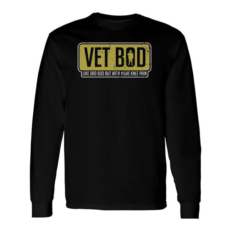 Vet Bod Like A Dad Bod But With More Knee Pain Veteran Joke Long Sleeve T-Shirt T-Shirt
