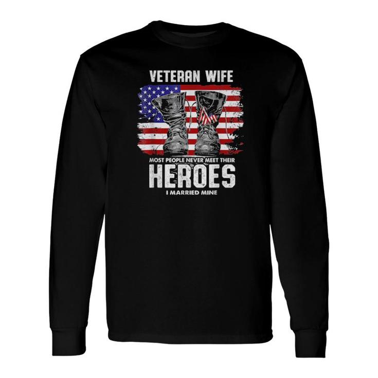Veteran Wife Most People Never Meet Their Heroes I Married Tee Long Sleeve T-Shirt T-Shirt