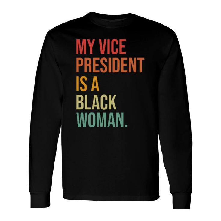 My Vice President Is A Black Woman Long Sleeve T-Shirt T-Shirt
