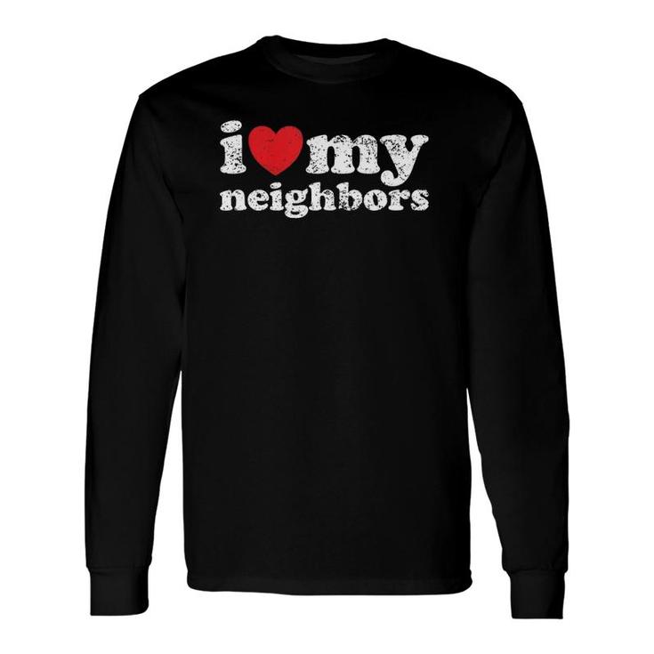 Vintage Distressed I Love My Neighbors Long Sleeve T-Shirt