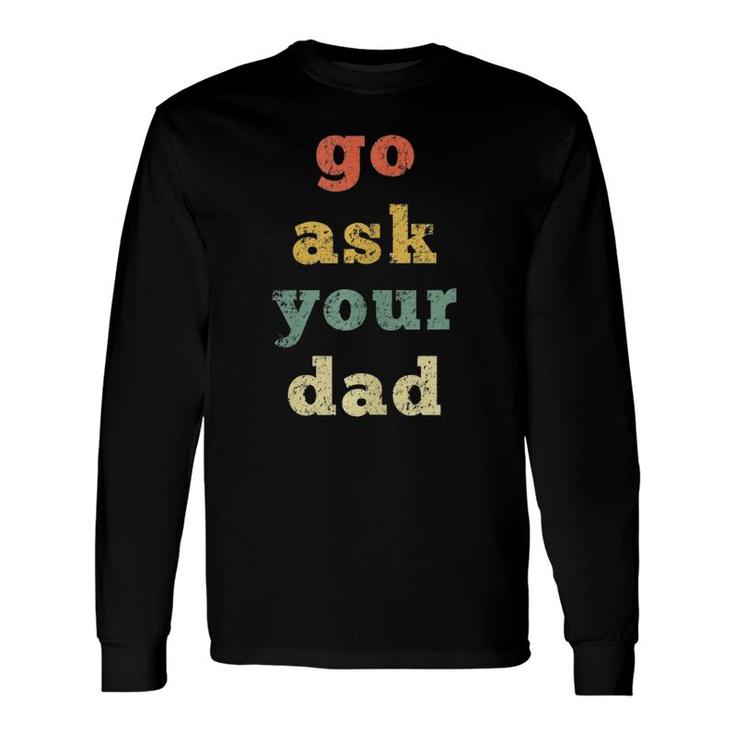 Vintage Go Ask Your Dad Mom Life Holiday Long Sleeve T-Shirt T-Shirt