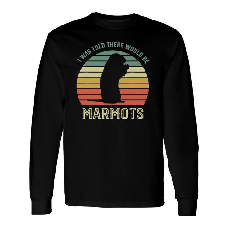 I Was Told There Would Be Marmots T Shirt I Was Told There Would Be Marmots T Shirt