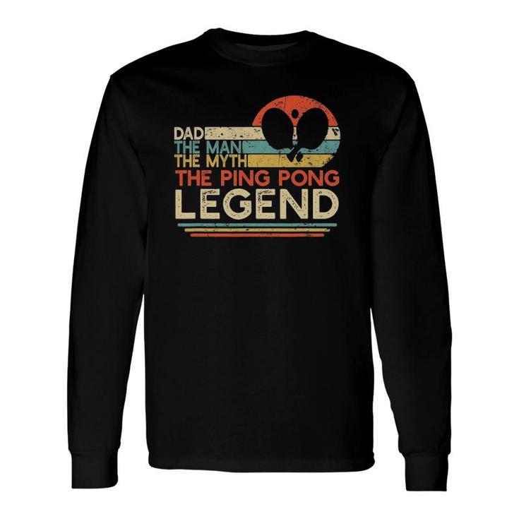 Vintage Ping Pong Dad Man The Myth The Legend Table Tennis Long Sleeve T-Shirt T-Shirt
