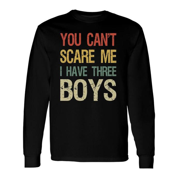 Vintage Retro You Can't Scare Me I Have Three Boys Mom Dad Long Sleeve T-Shirt T-Shirt