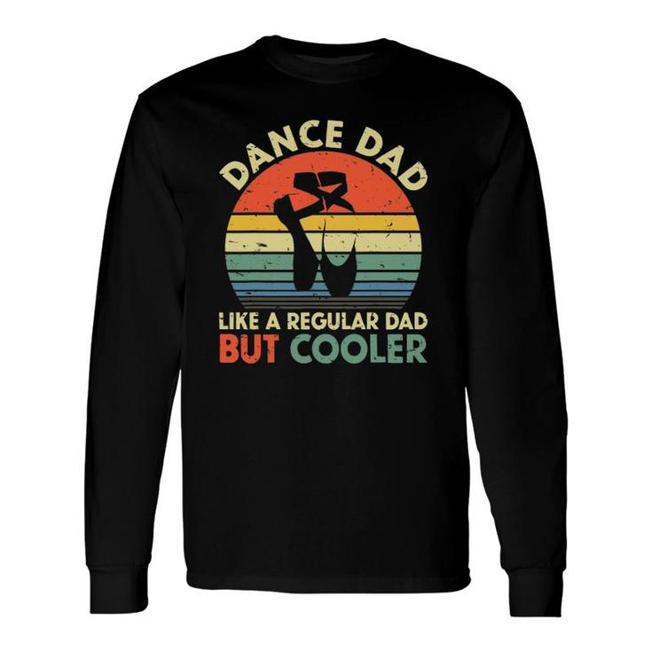 Vintage Retro Dance Dad Like A Regular Dad But Cooler Daddy Long Sleeve T-Shirt T-Shirt