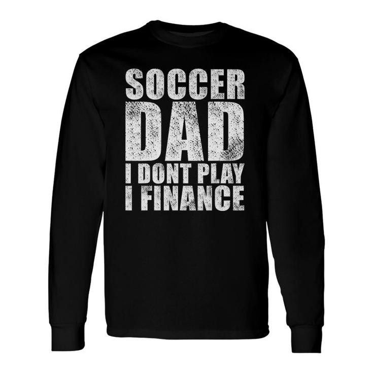 Vintage Retro Soccer Dad I Don't Play I Finance Long Sleeve T-Shirt T-Shirt