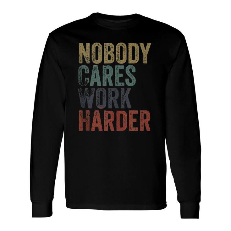 Vintage Retro Style Distressed Text Nobody Cares Work Harder Long Sleeve T-Shirt