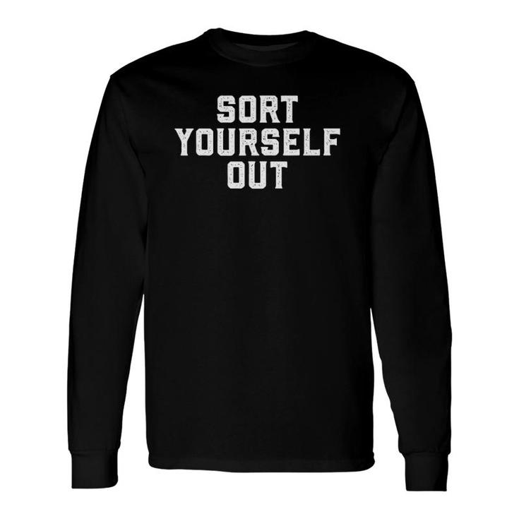 Vintage Sort Yourself Out Make Oneself Presentable Long Sleeve T-Shirt